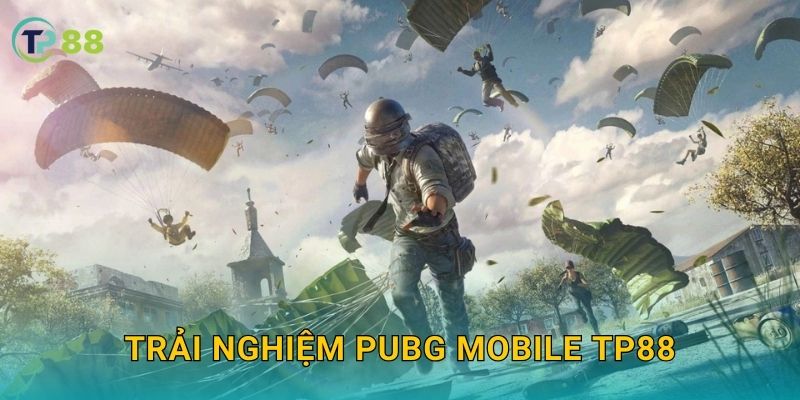 Trải nghiệm PUBG Mobile TP88