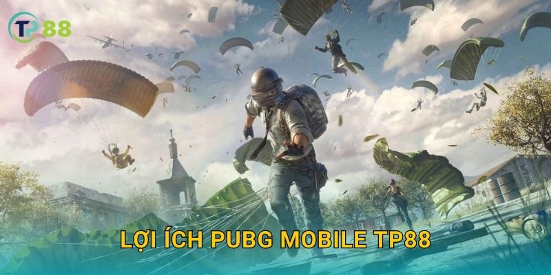 Lợi ích PUBG Mobile TP88