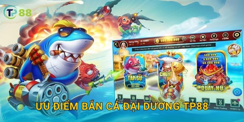 Ưu điểm Bắn Cá Đại Dương TP88