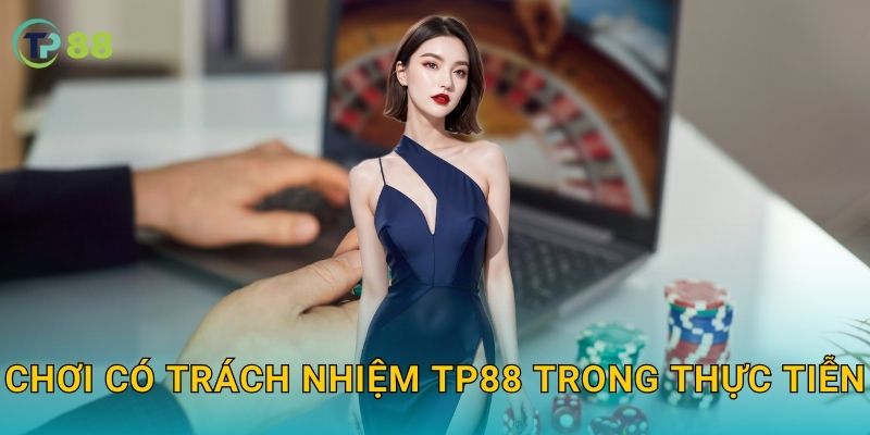 Chơi có trách nhiệm TP88 trong thực tiễn