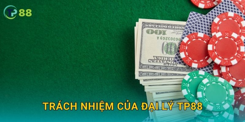 Trách nhiệm của đại lý TP88