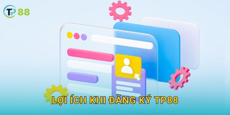 Lợi ích khi đăng ký TP88