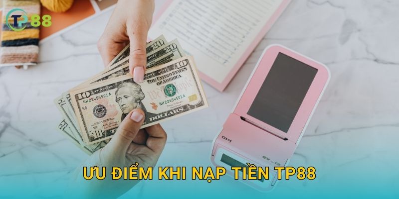 Ưu điểm khi nạp tiền TP88