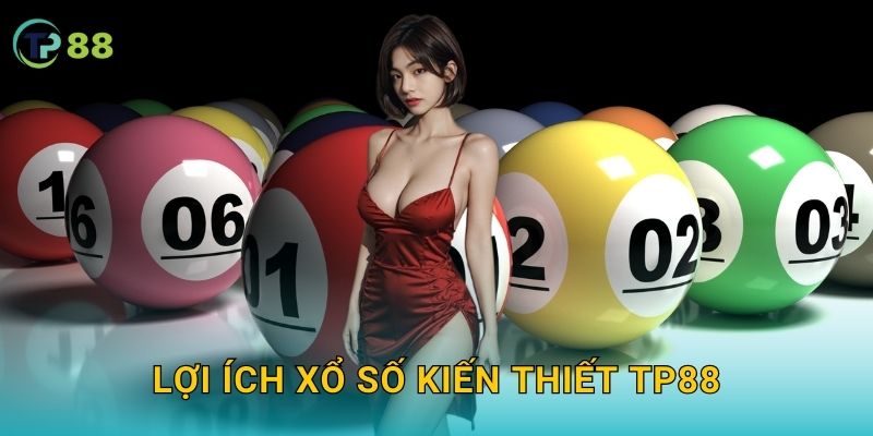 Lợi ích xổ số kiến thiết TP88
