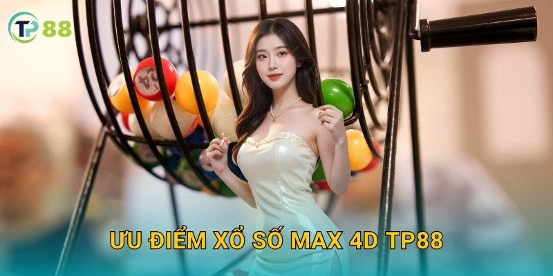 Ưu điểm xổ số Max 4D TP88