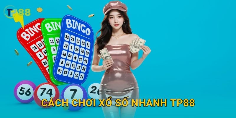 Cách chơi xổ số nhanh TP88