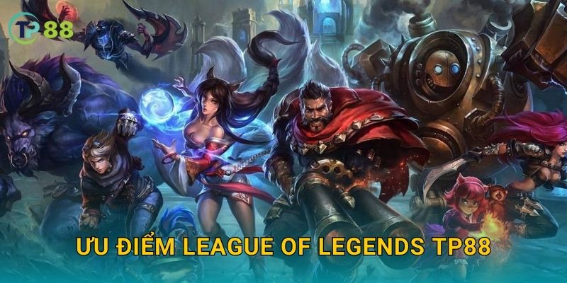 Ưu điểm League of Legends TP88