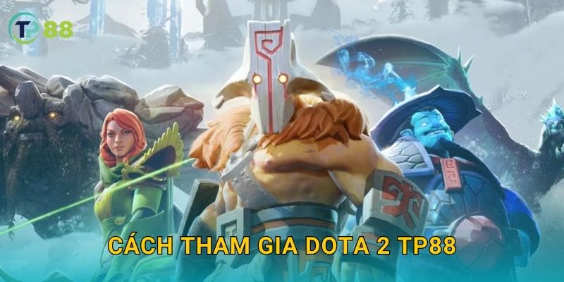 Cách tham gia Dota 2 TP88