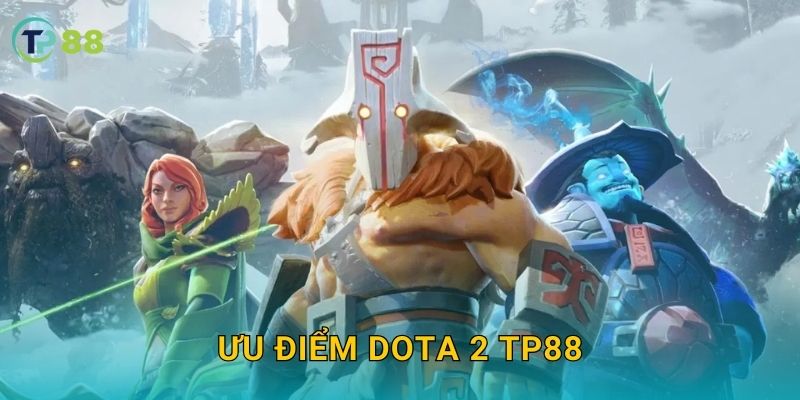 Ưu điểm Dota 2 TP88