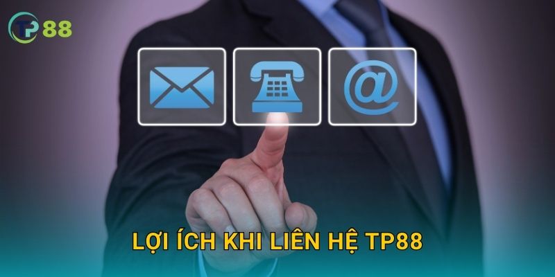 Lợi ích khi liên hệ TP88