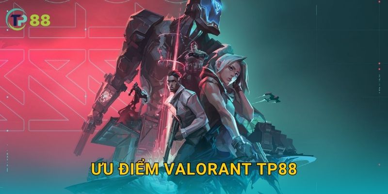 Ưu điểm VALORANT TP88