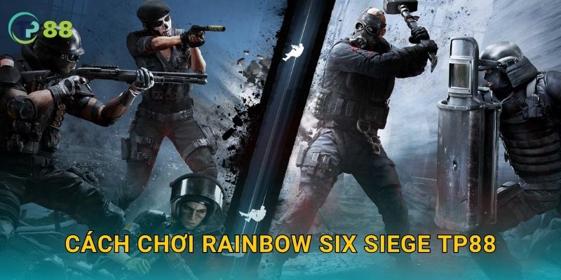 Cách chơi Rainbow Six Siege TP88