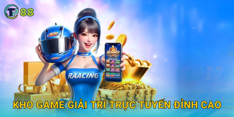 Kho game giải trí trực tuyến đỉnh cao
