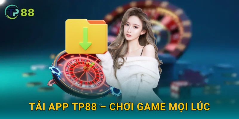 Tải app TP88 – Chơi game mọi lúc