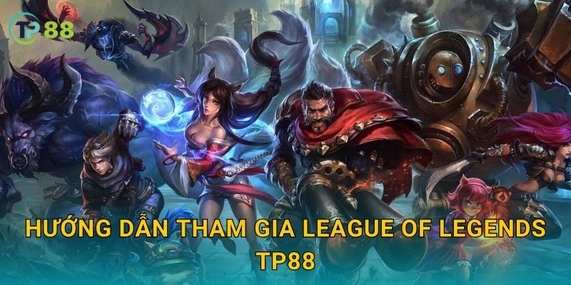 Hướng dẫn tham gia League of Legends TP88
